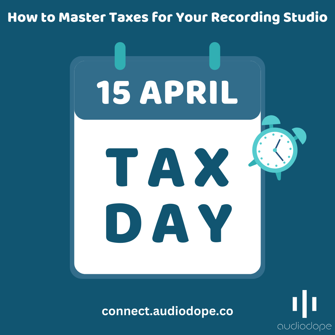 Tax Season: Step-by-Step Guide to Mastering Taxes for Your Recording Studio